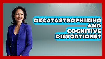 Decatastrophizing And Cognitive Distortions? - Cognitive Therapy Hub