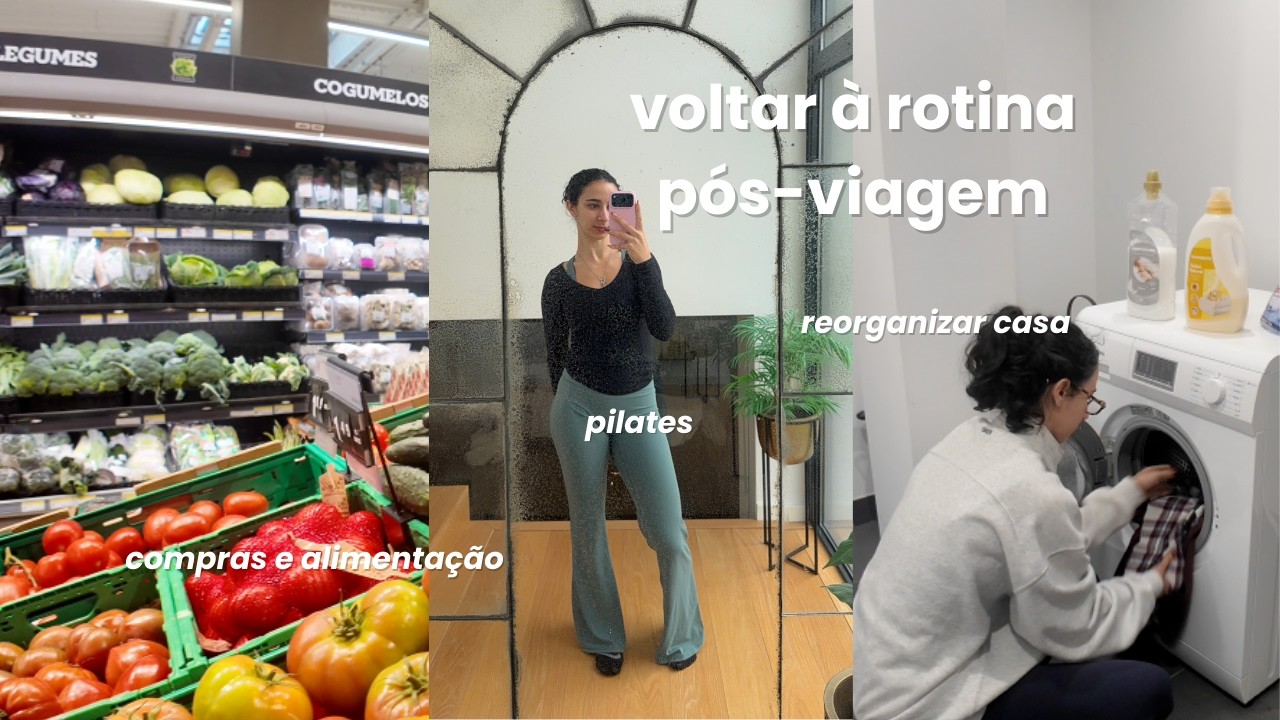 VOLTAR À ROTINA PÓS-VIAGEM | reorganizar casa, alimentação, compras, reuniões e encomendas
