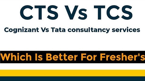 CTS Vs TCS | Cognizant Vs Tata consultancy services | which is better for Fresher