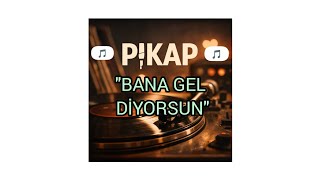 🎵 BANA GEL DİYORSUN