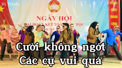 Hay quá cười không ngớt tiết mục hài các cụ già , ngày đoàn kết toàn dân 