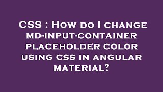CSS : How do I change md-input-container placeholder color using css in angular material?