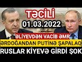 Təcili Xəbərlər Bugün, ƏRDOĞANDAN PUTİNƏ ŞAPALAQ,Rus Ordusu KİYEVƏ GİRDİ, Putin Bu ŞƏRƏFSİZ ADDIMI..