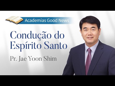 [Academia Good News] Condução do Espírito Santo | Pr. Jae Yoon Shim