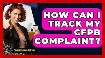 How Can I Track My CFPB Complaint? - Consumer Laws For You