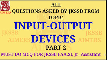 INPUT-OUTPUT DEVICES PART 2 ALL JKSSB PREVIOUS YEAR MCQ