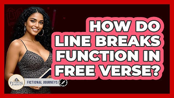 How Do Line Breaks Function In Free Verse? - Fictional Journeys