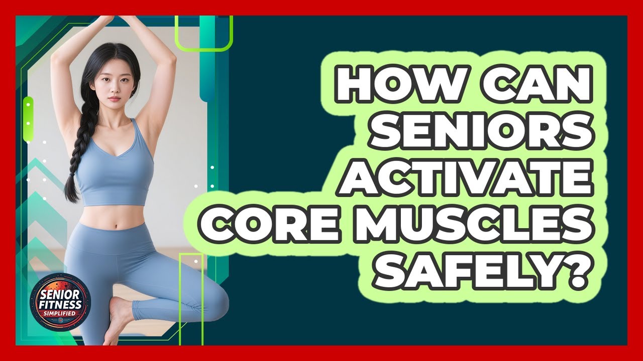 How Can Seniors Activate Core Muscles Safely?