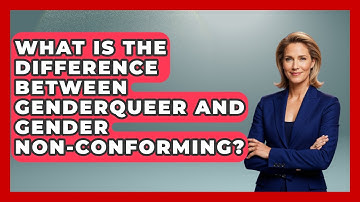 What Is The Difference Between Genderqueer And Gender Non-conforming? - Gender Equality Network