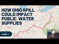 Here's how the East Palestine train derailment and toxic spill could impact public water supplies
