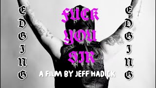 Edging - Fck You Sir Official Video