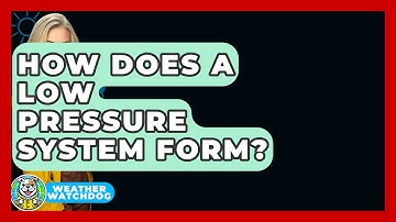 How Does A Low Pressure System Form? - Weather Watchdog