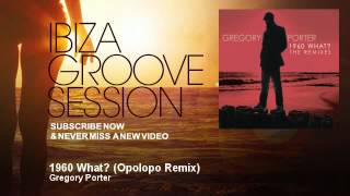 Gregory Porter - 1960 What? - Opolopo Remix - IbizaGrooveSession