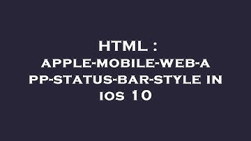 HTML : apple-mobile-web-app-status-bar-style in ios 10