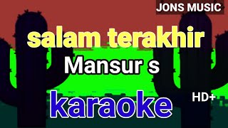 SALAM TERAHIR || MANSUR S || KARAOKE DANGDUT