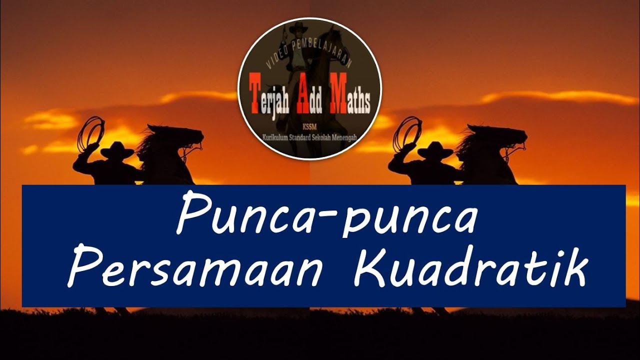 Video 02 Matematik Tambahan  KSSM Ting 4 Bab 2 Fungsi Kuadratik : Punca-punca Persamaan Kuadratik
