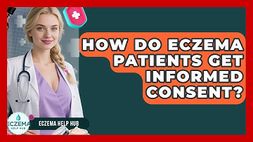 How Do Eczema Patients Get Informed Consent? - Eczema Help Hub