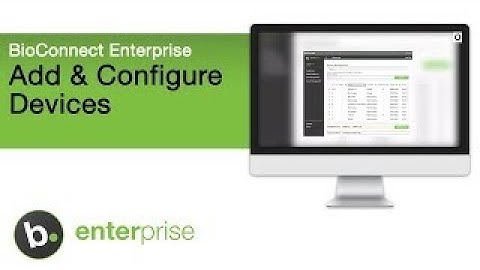How to Add and Configure Devices in BioConnect Enterprise