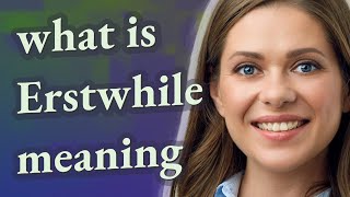 Erstwhile | meaning of Erstwhile