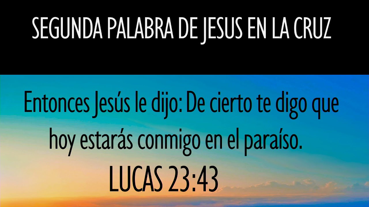 SEGUNDA PALABRA DE JESUS EN LA CRUZ Jose Luis Zelaya - YouTube
