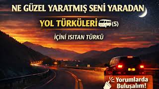 Yol Türküleri̇ (5) Ne Güzel Yaratmiş Seni̇ Yaradan Manzaraya Yakışan Türküler 🌙🏞️