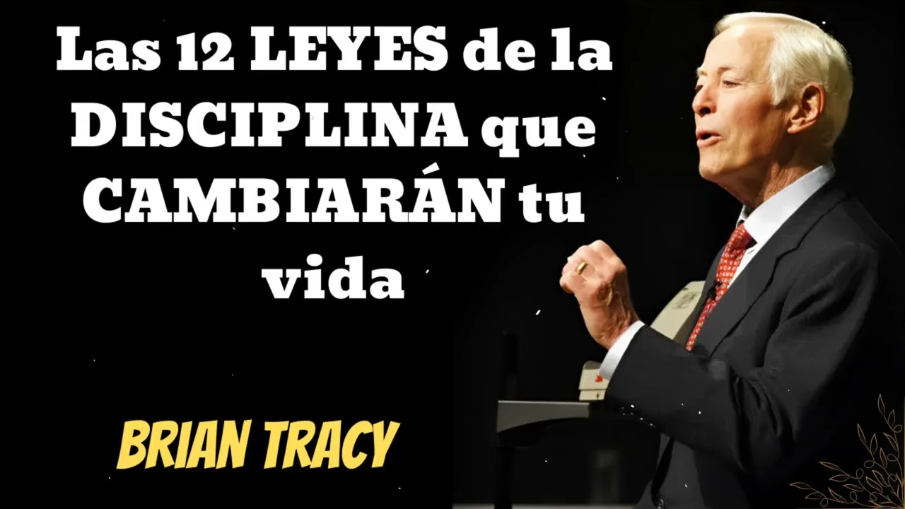 Las 12 LEYES de la DISCIPLINA que CAMBIARÁN tu vida- Brian Tracy Wisdom