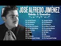 JOSÉ ALFREDO JIMÉNEZ SUS MEJORES CANCIONES - JOSÉ ALFREDO JIMÉNEZ 30 GRANDES ÉXITOS MIX