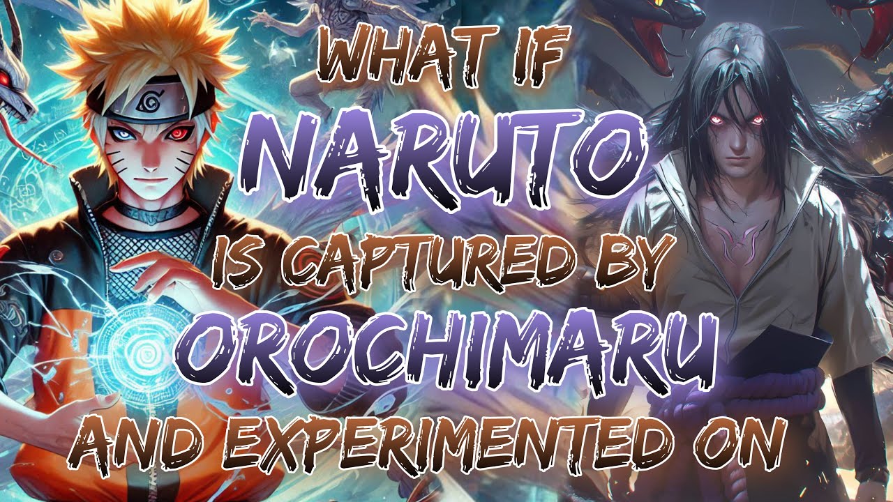 What If  Naruto is captured by Orochimaru and experimented on