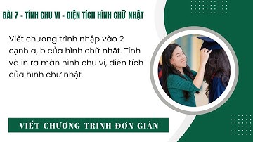 Bài tập 7 - Tính chu vi, diện tích hình chữ nhật - Lập trình Python - Tin học 10
