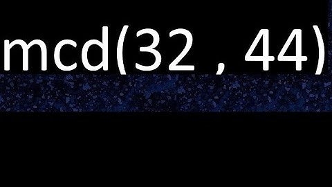 mcd 32 y 44 , maximo comun divisor , mcd(32 , 44) como se halla , ejemplos