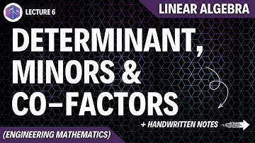 Lec-6: Determinant, Minors And Cofactors | Linear Algebra