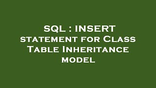 SQL : INSERT statement for Class Table Inheritance model