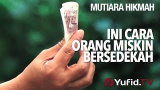 Ini Cara Orang Miskin Bersedekah - Ustadz Anas Burhanuddin, MA.