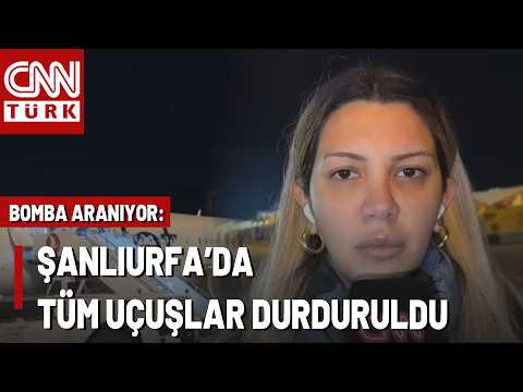 Fulya Öztürk Şanlıurfa GAP Havalimanı'nda! Şanlıurfa Valisi: Bomba Notu Uçağın Lavabosunda