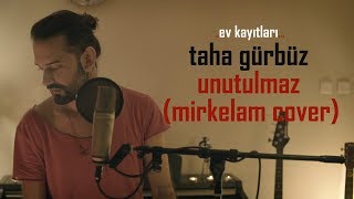 Taha Gürbüz   Unutulmaz (Mirkelam Cover) Resimi