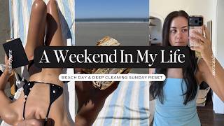A WEEKEND IN MY LIFE: Beach Day & Deep Cleaning Sunday Reset