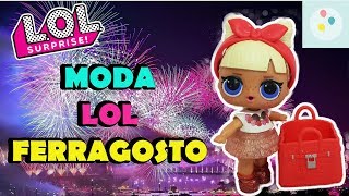 MODA LOL SURPRISE a FERRAGOSTO: gli outfit giusti per la festa dell'estate! | Scarta Regali