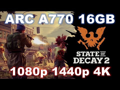 Intel Arc A770 16GB | State of Decay 2 at 1080p, 1440p, 4K