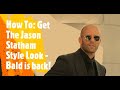 How To: Get The Jason Statham Style Look - Bald is back!