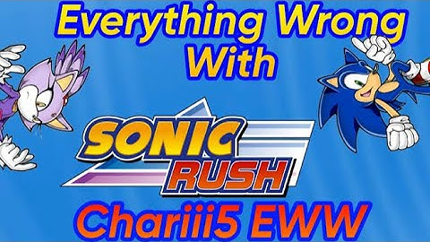 (DISOWNED)Everything Wrong With Charriii5’s EWW Sonic Rush