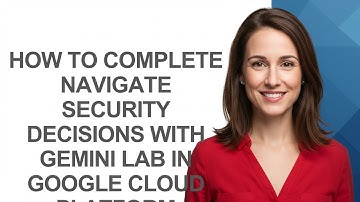 How to Complete Navigate Security Decisions with Gemini Lab In Google Cloud Platform - AshleyHowTo