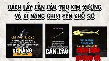 Cách Lấy Cần Câu TRỤ KIM XƯƠNG Và Kĩ Năng CHIM YẾN KHỔ SỞ Và Cách Câu XƯƠNG CÁ 