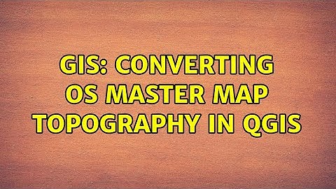 GIS: Converting OS Master Map Topography in QGIS
