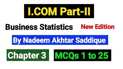 Practice Ex 3 MCQs 1 to 25 | I.COM Part-II Business Statistics New Edition By Nadeem Akhtar |