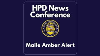 Feb 13, 2024: HPD News Conference - MAILE Amber Alert