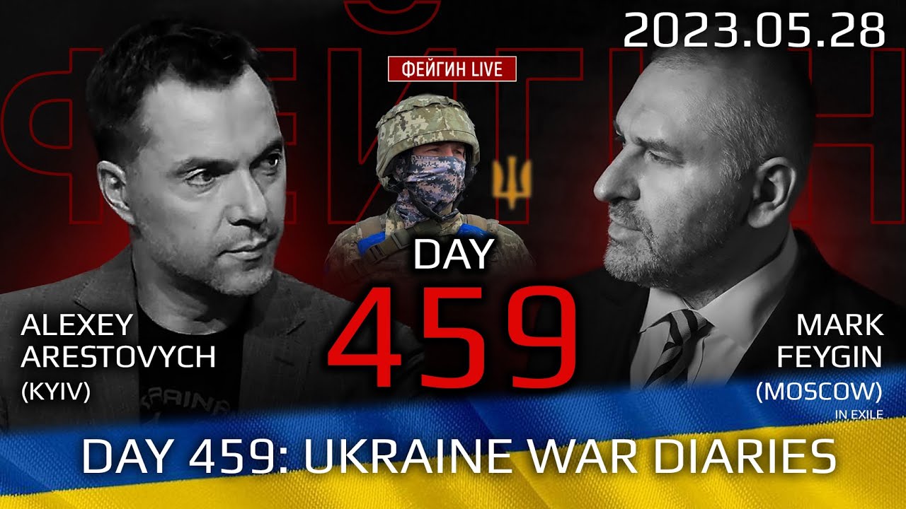 Day 459: war diaries w/Former Advisor to Ukraine President, Intel Officer  @arestovych  & #Feygin