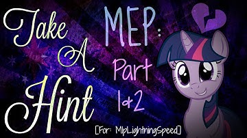 MEP: Take A Hint (Parts, 1, and 2) [For: MlpLightningSpeed]