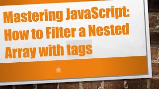 Mastering JavaScript: How to Filter a Nested Array with tags