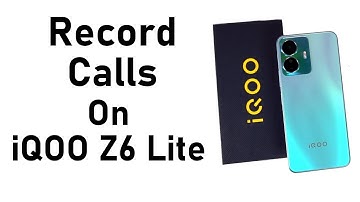 How to Record Calls on iQOO Z6 Lite