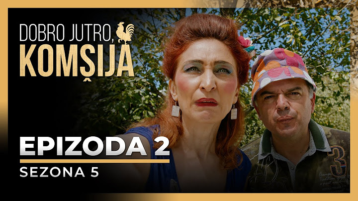 DOBRO JUTRO, KOMŠIJA - 2 EPIZODA (SEZONA 5)